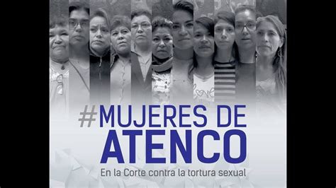 Caso De Mujeres Victimas De Tortura Sexual En Atenco Vs México Youtube