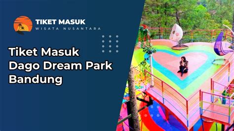 Tiket Masuk Dago Dream Park Bandung Wisata Bersama Keluarga Menjadi