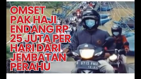 Omset Pak Haji Endang Rp Juta Per Hari Dari Jembatan Perahu Youtube