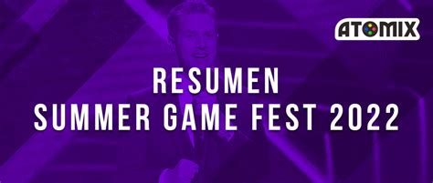 Resumen Summer Game Fest 2022 Atomix