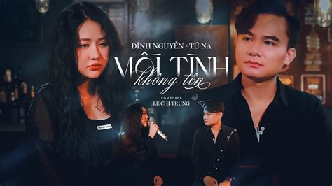 MỐi TÌnh KhÔng TÊn ĐÌnh NguyỄn Ft TÚ Na Official Mv Mối Tình Này