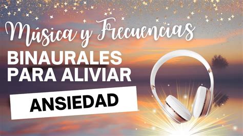 Musica Y Frecuencias Binaurales Para Calmar La Ansiedad Y Reducir El