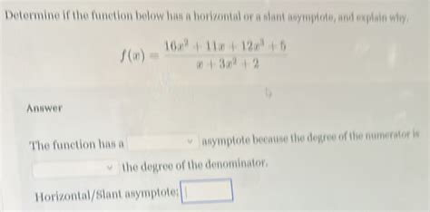 Solved Determine If The Function Below Has A Horizontal Or A Slant Asymptote And Explain Why