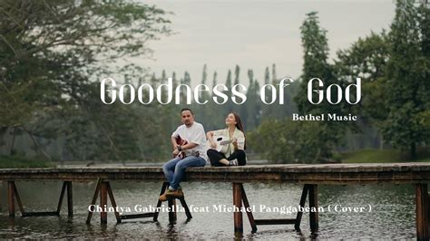 Goodness Of God Bethel Music Cover By Chintya Gabriella And Michael Panggabean Youtube