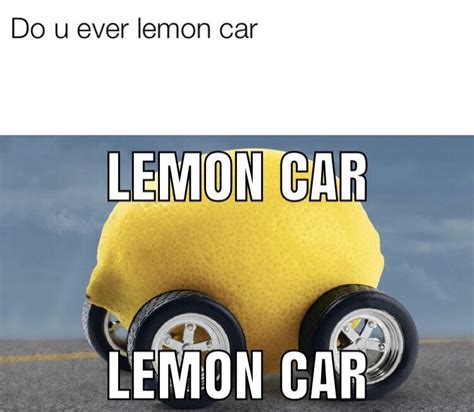 Lemon Car Rmemes