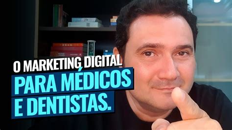 O Marketing Digital Para M Dicos E Dentistas Youtube