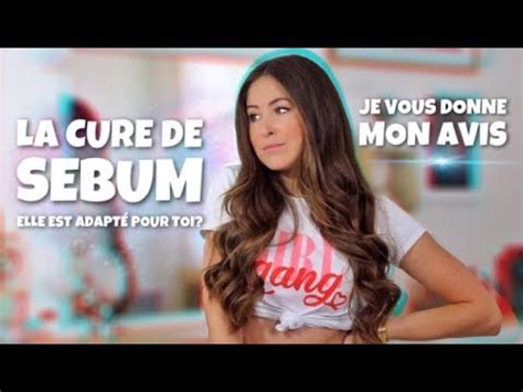 LA CURE DE SÉBUM Mes CONSEILS et mon AVIS YouTube