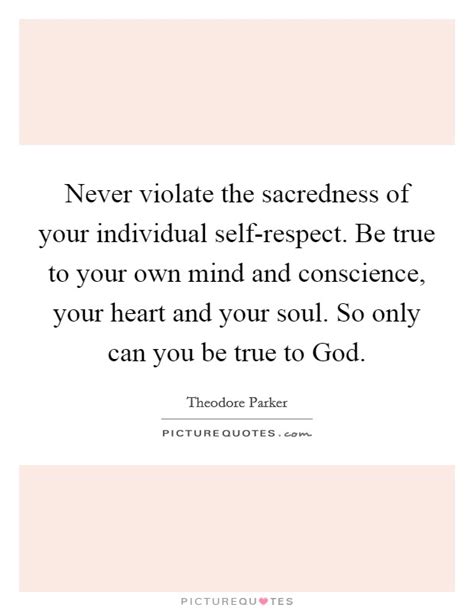 Never Violate The Sacredness Of Your Individual Self Respect Be