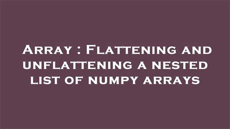 Array Flattening And Unflattening A Nested List Of Numpy Arrays YouTube