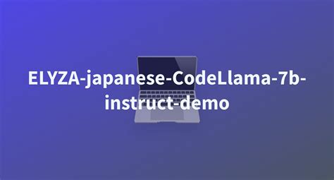 App Py Elyza Elyza Japanese Codellama B Instruct Demo At Main