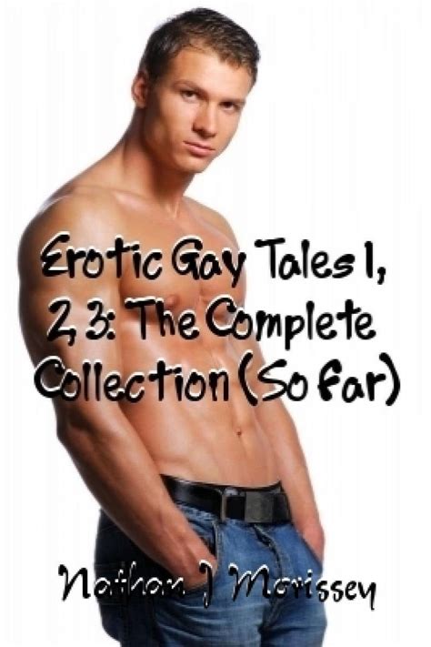 Erotic Gay Tales The Complete Collection So Far Kindle Edition By Morissey Nathan