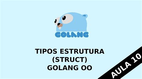 Golang Aula Tipos Estrutura Structs Go Oo Youtube