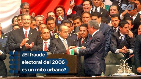 El Fraude Electoral Del 2006 Es Un Mito Urbano YouTube