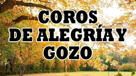 Coros De Alegria Y Gozo Preciosos Himnos Dan Alegr A A Nuestro Coraz N