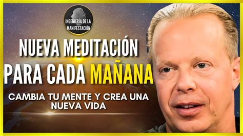 Nueva Meditaci N Guiada De La Ma Ana Dr Joe Dispenza Cambia Tu