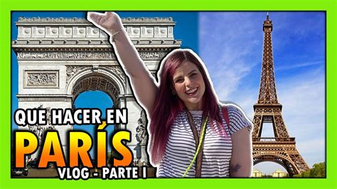 QUE HACER EN PARÍS VLOG PARTE I TORRE EIFFEL MUSEO LOUVRE ARCO