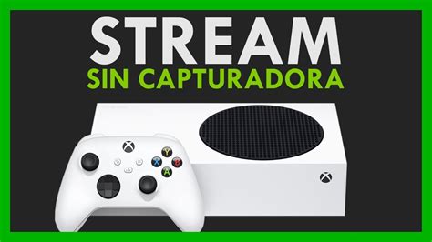 Como Transmitir Xbox Series S X A Pc P Fps Sin Capturadora