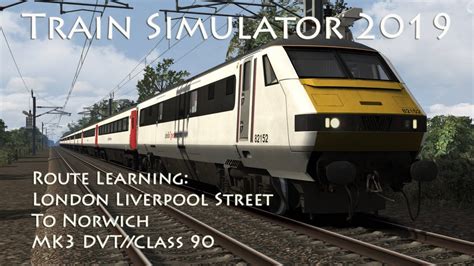 Train Simulator 2019 Route Learning London Liverpool Street To