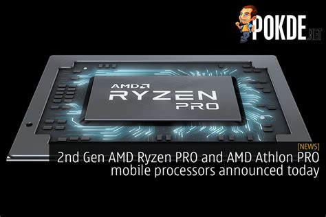 Nd Gen Amd Ryzen Pro And Amd Athlon Pro Mobile Processors Announced