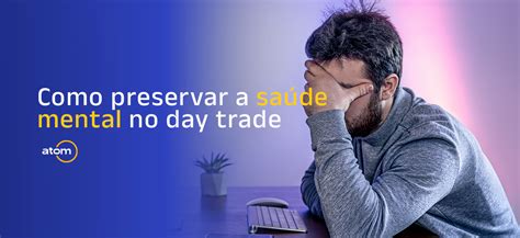 Como Preservar A Sa De Mental No Day Trade Atom Educacional