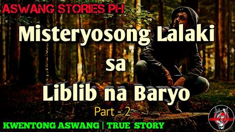 Misteyosong Lalaki Sa Liblib Na Baryo Part Kwentong Aswang True