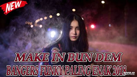 DJ MAKE IN BUN DEM BANGERS FUNKY PALING ENAK 2018 YouTube