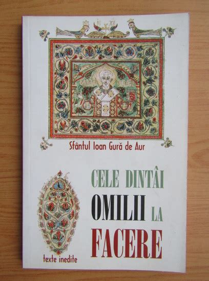 Sfantul Ioan Gura De Aur Cele Dintai Omilii La Facere Cump R