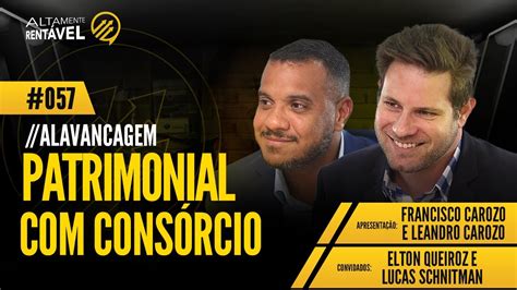 EP57 Alavancagem de Patrimônio Consórcio Elton Queiroz e Lucas