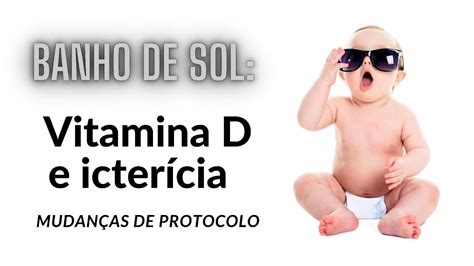 Banho de sol Vitamina D e Icterícia Novo protocolo YouTube