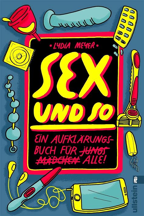 Sex und so Ein Aufklärungsbuch für alle Meyer Lydia Amazon de Bücher