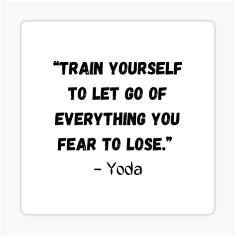 Train Yourself To Let Go Of Everything You Fear To Lose Best