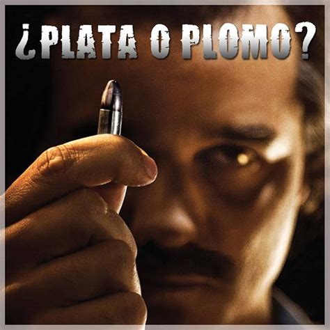 Narcos Pablo Escobar Quote ¿plata O Plomo Silver Or Lead Tv