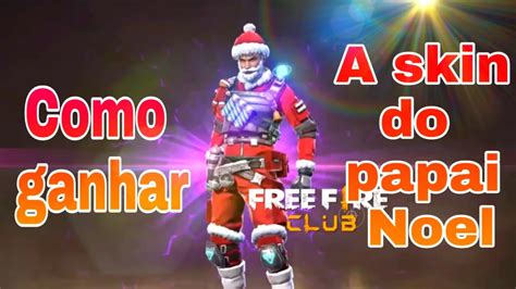 COMO GANHA A SKIN PAPAI NOEL EXCLUSIVAMENTE NO FREE FIRE YouTube