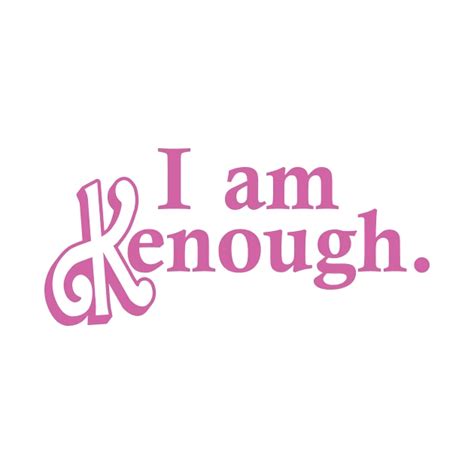 I Am Kenough Positive Quote T Shirt