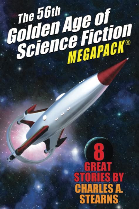 The 56th Golden Age Of Science Fiction MEGAPACK Charles A Stearns