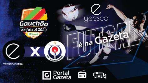 Gauchão Série A 2023 Yeesco Futsal x AEU Associação Uruguaianense