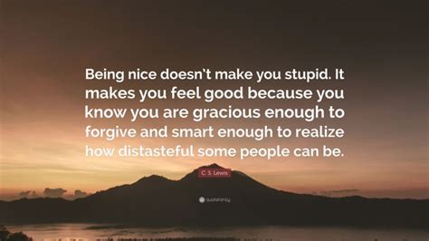 C S Lewis Quote “being Nice Doesnt Make You Stupid It Makes You