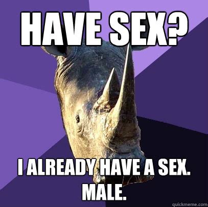 Have Sex I Already Have A Sex Male Sexually Oblivious Rhino Quickmeme