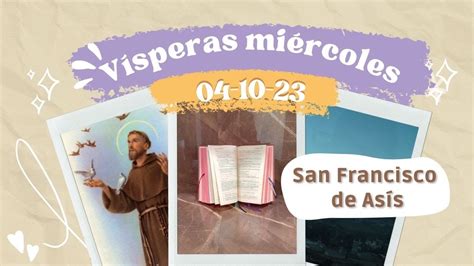 VÍSPERAS HOY MIÉRCOLES 4 DE OCTUBRE 2023 SAN FRANCISCO DE ASÍS YouTube