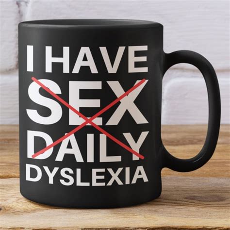 Funny Dyslexia Mug I Have Sex Daily Dyslexia Mug Funny Mug Etsy