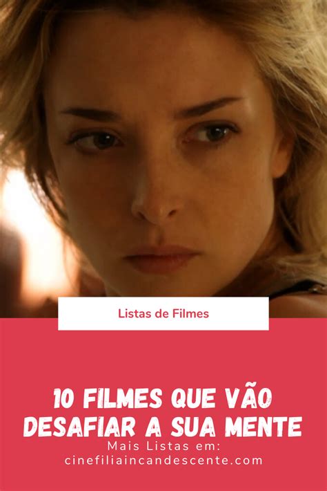 10 Filmes Que Vão Desafiar a Sua Mente Cinefilia Incandescente