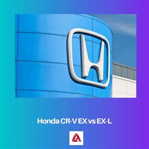 Honda Cr V Ex Vs Ex L Difference And Comparison