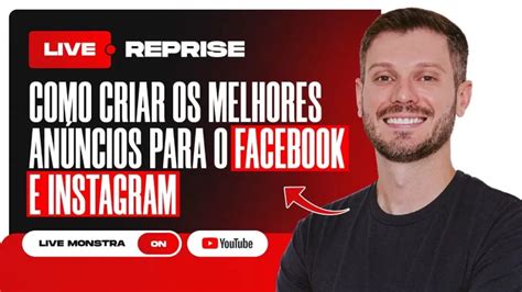 COMO CRIAR OS MELHORES ANÚNCIOS PARA O FACEBOOK E INSTAGRAM LIVE