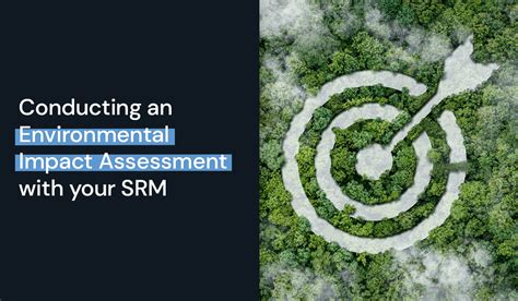 Conducting An Environmental Impact Assessment With Your SRM