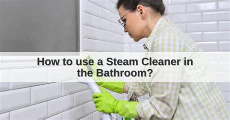 How To Use A Steam Cleaner In The Bathroom