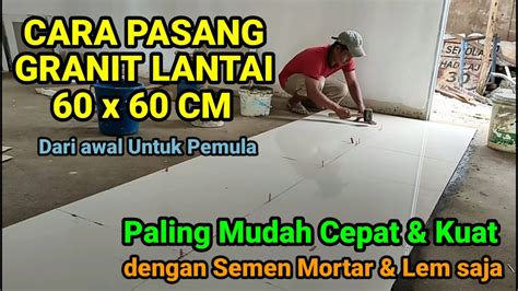 Cara Pasang Granit Lantai X Yang Benar Dari Awal Untuk Pemula