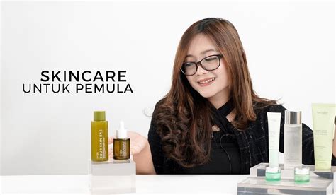 Tips Memilih Skincare Untuk Pemula Yang Benar Maklon Kosmetikmu