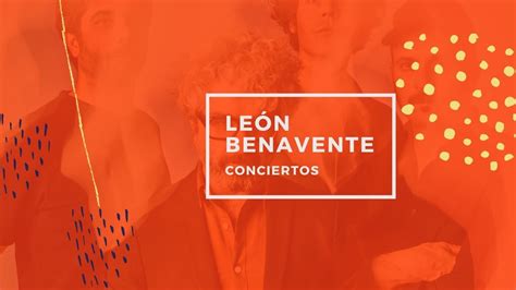 Concierto León Benavente Palencia 2024 彡 Entradas Fechas Y Localización