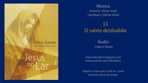 11 Livro Jesus no Lar O SANTO DESILUDIDO Neio Lúcio e Chico