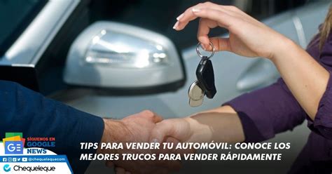 Tips Para Vender Tu Automóvil Conoce Los Mejores Trucos Para Vender Rápidamente Rchequelequecom